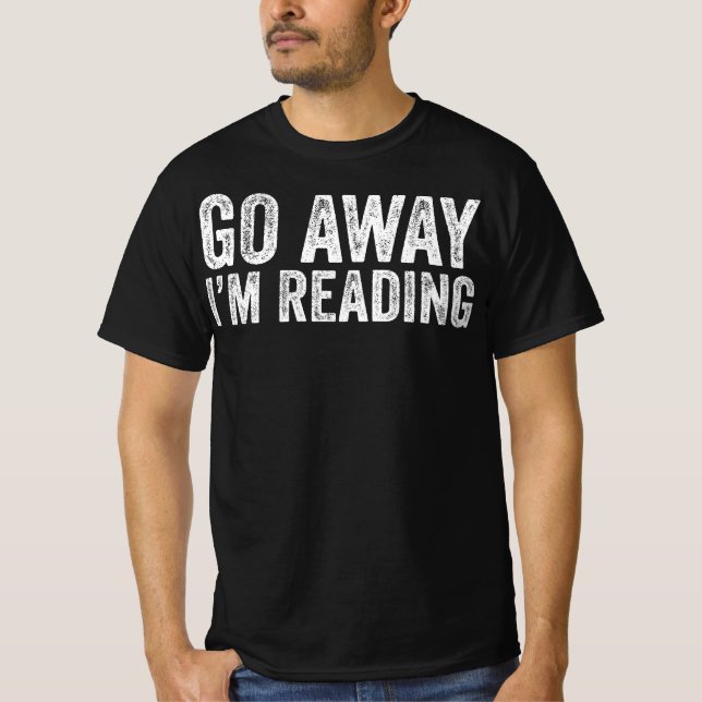 Go Away I'M Reading T-Shirt (Front)