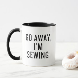 Go Away, I'm Sewing Funny Seamstress Mug
