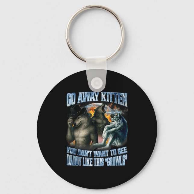Go Away Kitten Daddy Like Funny Alpha Wolf Werewol Key Ring (Front)