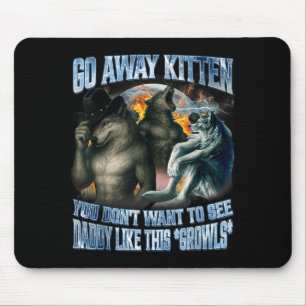 Go Away Kitten Daddy Like Funny Alpha Wolf Werewol Mouse Pad