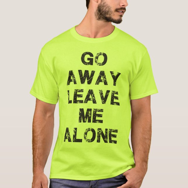 Go Away Leave Me Alone - Gym Shirt (Front)