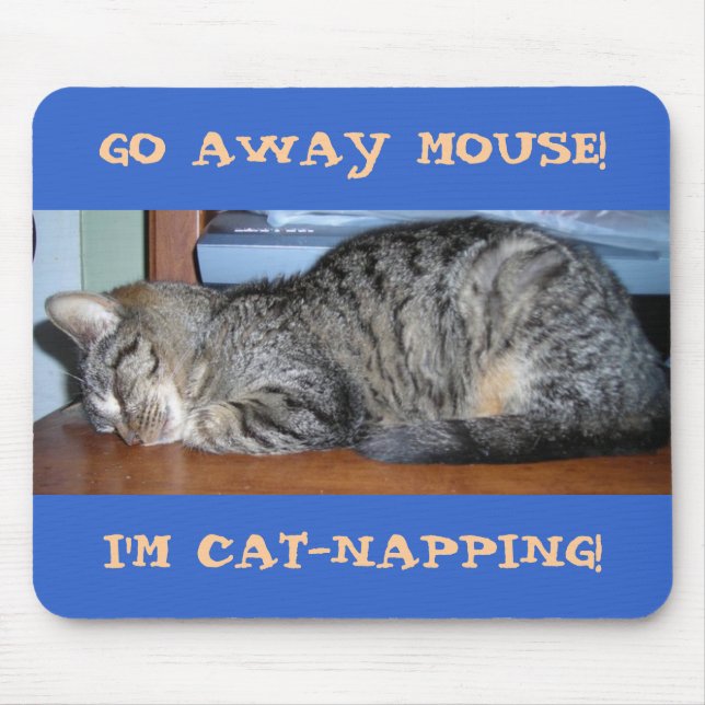 GO AWAY MOUSE!, I'M CAT-NAPPING! MOUSE PAD (Front)