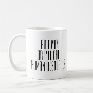 Go Away Or I'll Call HR Office Work funny Humour Coffee Mug