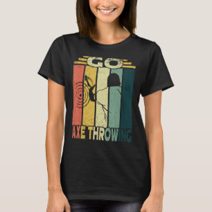 Go Axe Throwing I Hatchet Throwing Axe T-Shirt
