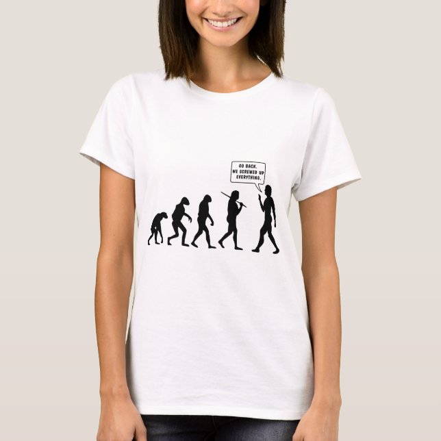 Go Back We Screwed Up Eveyrthing T-Shirt (Front)