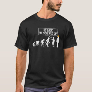 Go Back We Screwed Up Funny Anti Trump Human Evolu T-Shirt