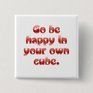 Go be happy in your cube 15 cm square badge