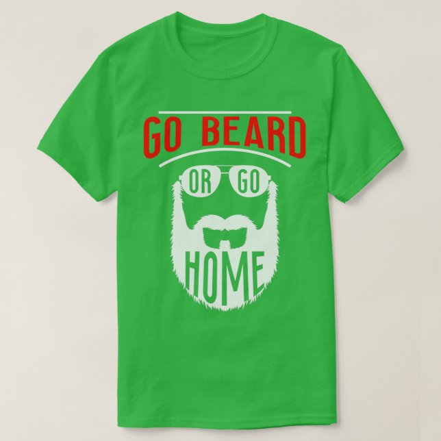 Go Beard Or Go Home 5 T-Shirt (Design Front)