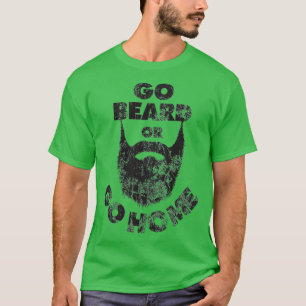 Go Beard or Go Home Beard Beard Lovers Donx27t Sha T-Shirt