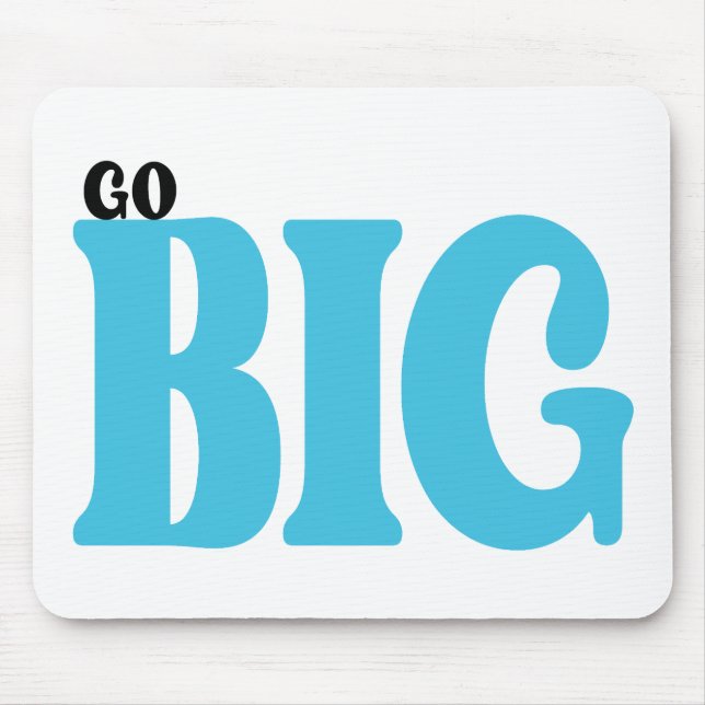 Go Big Motivational Quote Mouse Pad (Front)