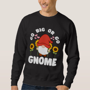 Go Big Or Go Gnomie With Sunflowers Lawn Gnome Sweatshirt