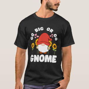 Go Big Or Go Gnomie With Sunflowers Lawn Gnome T-Shirt