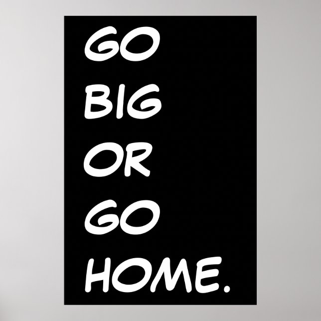 GO BIG OR GO HOME.  POSTER (Front)