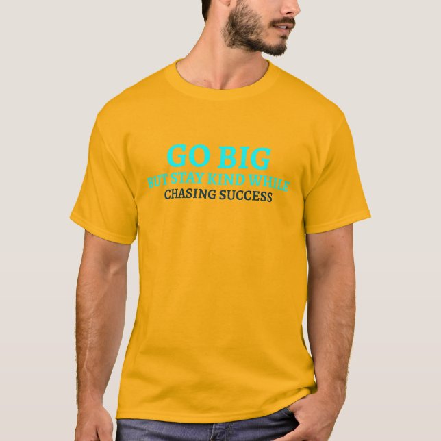 Go Big, Stay Kind Inspirational Typography T-Shirt (Front)