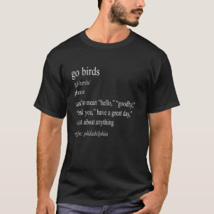 Go Birds Used To Mean Hello Goodbye Thank You Have T-Shirt