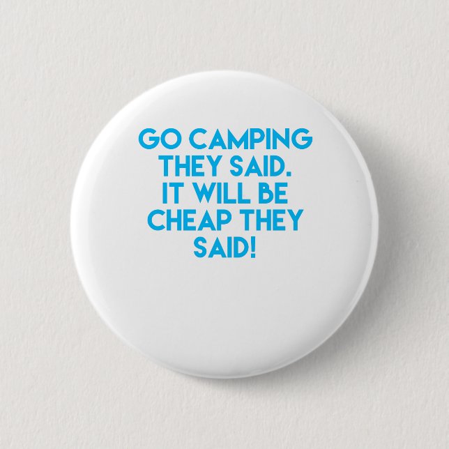 Go camping it will be cheap funny sarcastic happy 6 cm round badge (Front)