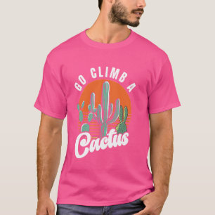 Go Climb A Cactus Retro Saguaro Cactus T-Shirt