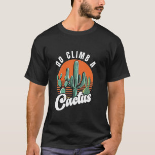 Go Climb A Cactus Retro Saguaro Cactus T-Shirt