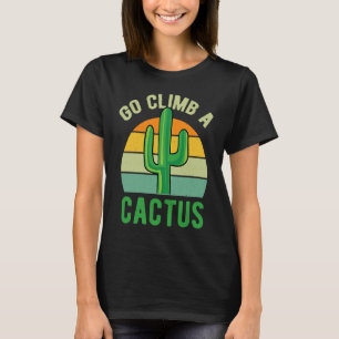 Go Climb A Cactus Succulent Plant  Retro Cactus T-Shirt