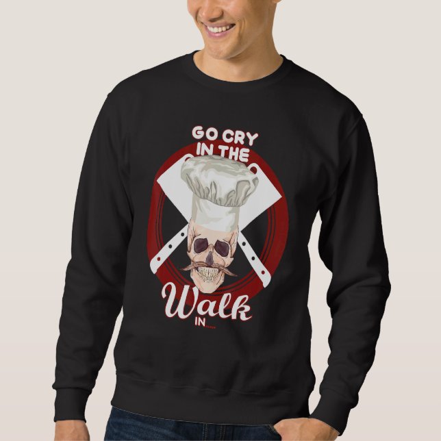 Go Cry In The Walk In  Chef Hat Skull Sweatshirt (Front)