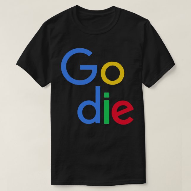 Go Die Google Parody Design T-Shirt (Design Front)