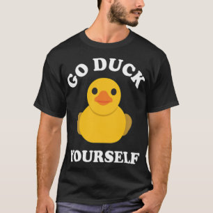 Go Duck Yourself Rubber Duck Ducky Duckling black  T-Shirt