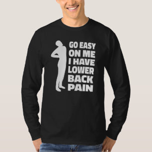 Go Easy On Me I Have Lower Back Pain Saying T-Shirt