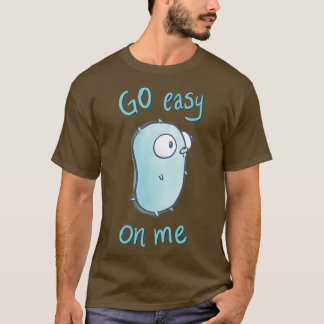 Go easy on me T-Shirt