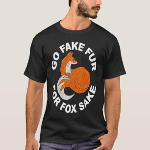GO FAKE FUR FOR FOX SAKE Save the fox T-Shirt