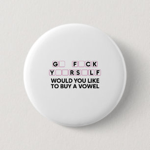 Go Fck Yuor Self Would You Like To Buy A Vowel Fun 6 Cm Round Badge