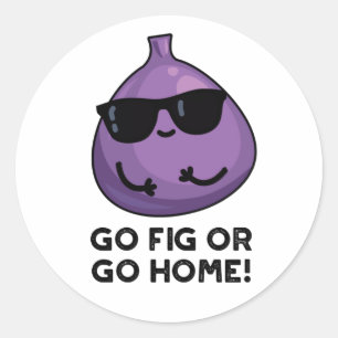 Go Fig Or Go Home Cute Positive Fruit Pun Classic Round Sticker
