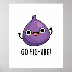 Go Fig-ure Cute Fig Fruit PUn Poster