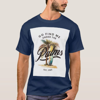 Go Find Me Under The Palms Surfing Life TShirt