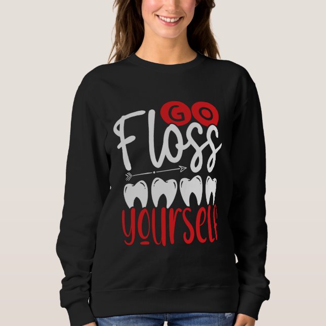 Go Floss Yourself Dental Assistant Backprint Denti Sweatshirt (Front)