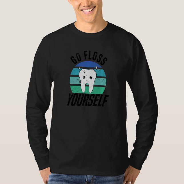 Go Floss Yourself  Dental Assistant & Dentistry De T-Shirt (Front)