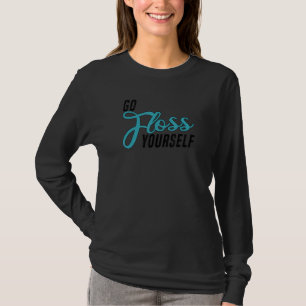Go Floss Yourself  Dental Assistant & Dentistry De T-Shirt
