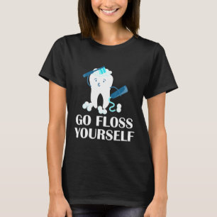 Go Floss Yourself Dental For Dentist Toothytees T-Shirt