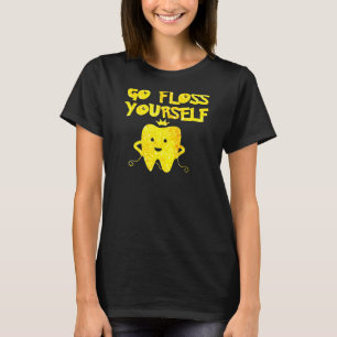 Go Floss Yourself Dental Hygienist Dentist Assista T-Shirt