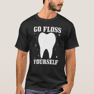 Go Floss Yourself Dentist Dental Student Assistant T-Shirt
