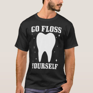 Go Floss Yourself Dentist Dental Student Assistant T-Shirt