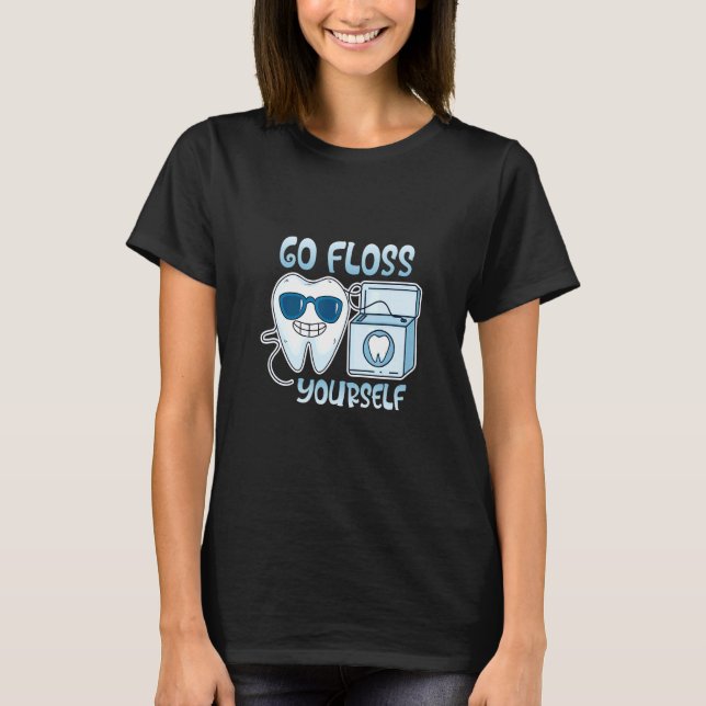 Go Floss Yourself Teeth Dentistry Dental T-Shirt (Front)