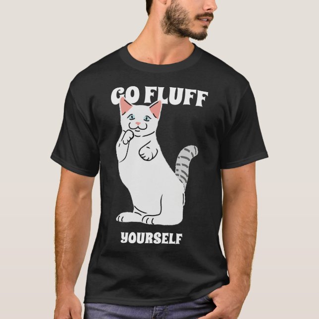 Go Fluff Yourself T-Shirt (Front)