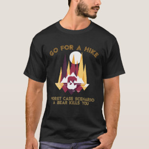 Go For A Hike Worse Case Scenario Bear Kills You T-Shirt