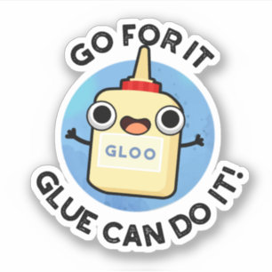 Go For It Glue Can Do It Funny Glue Pun 