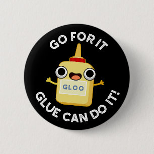 Go For It Glue Can Do It Funny Glue Pun 6 Cm Round Badge