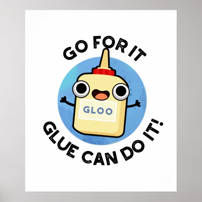 Go For It Glue Can Do It Funny Glue Pun  Poster (Front)