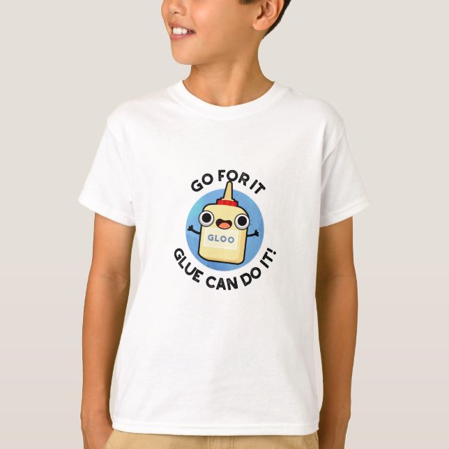 Go For It Glue Can Do It Funny Glue Pun  T-Shirt (Front)