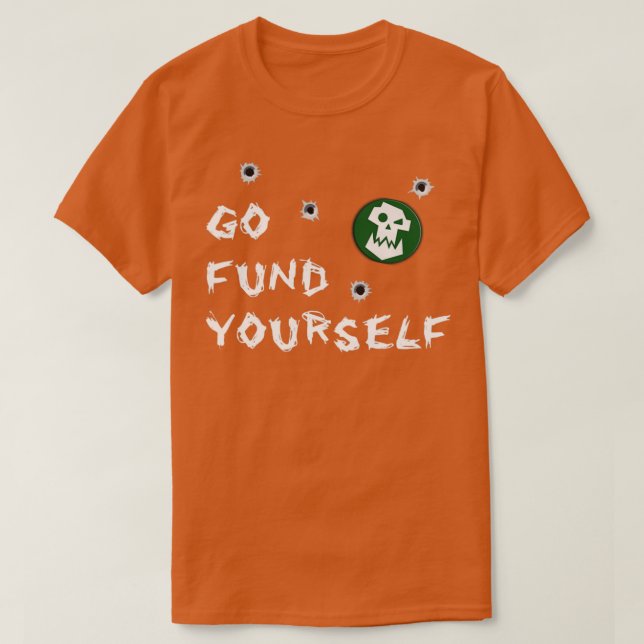 Go Fund Yourself T-Shirt (Design Front)