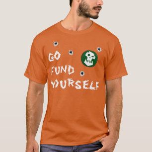 Go Fund Yourself T-Shirt