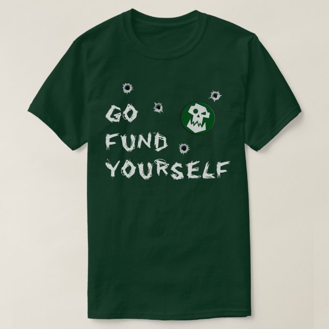 Go Fund Yourself T-Shirt (Design Front)